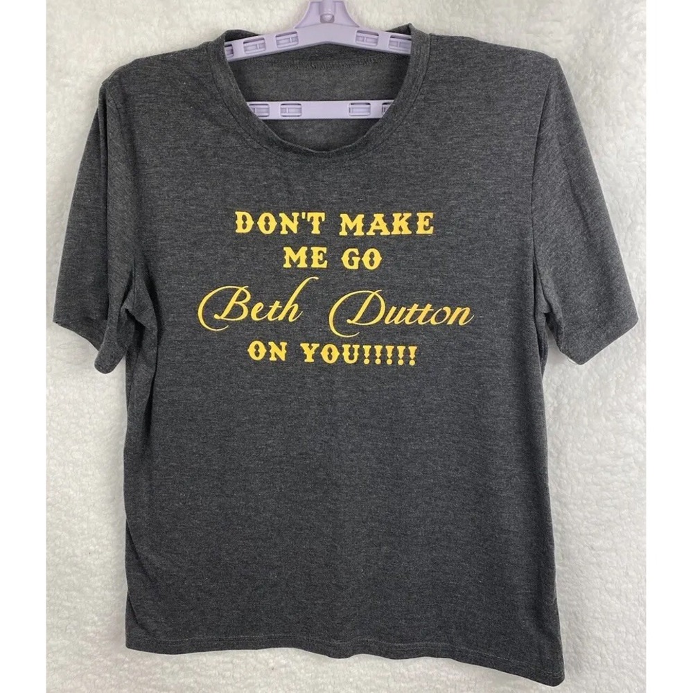 Beth Dutton Yellowstone Women Small‎ TShirt "Dont Make me Go Beth Dutton on you"